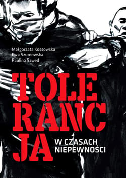 Tolerancja w czasach niepewności - ebook - Kossowska Małgorzata, Szumowska Ewa, Szwed Paulina