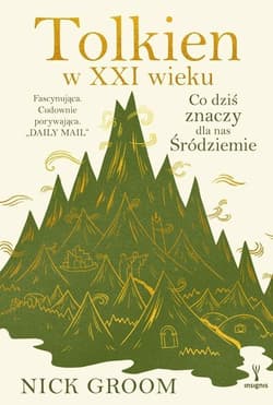 Tolkien w XXI wieku. Co dziś znaczy dla nas Śródziemie - Nick Groom