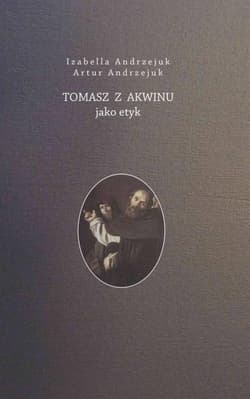 Tomasz z Akwinu jako etyk - Andrzejuk Artur, Andrzejuk Izabella