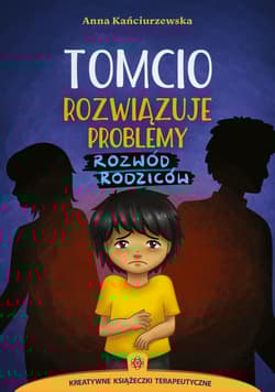 Tomcio rozwiązuje problemy Rozwód rodziców - Anna Kańciurzewska