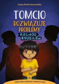 Tomcio rozwiązuje problemy Rozwód rodziców - Anna Kańciurzewska