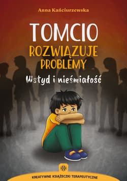 Tomcio rozwiązuje problemy Wstyd i nieśmiałość - Anna Kańciurzewska