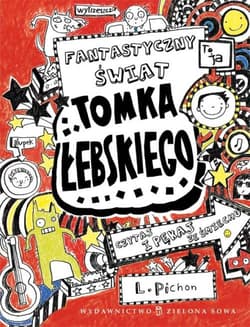 Tomek Łebski Tom 1 Fantastyczny świat Tomka Łebskiego - Liz Pichon