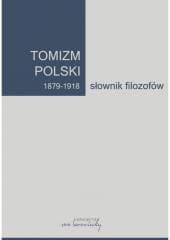 Tomizm polski 1879-1918. Słownik filozofów - red. Bożena Listkowska, Andrzejuk Artur