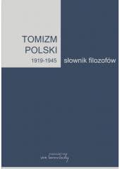 Tomizm polski 1919-1945. Słownik filozofów - red. Bożena Listkowska, Andrzejuk Artur