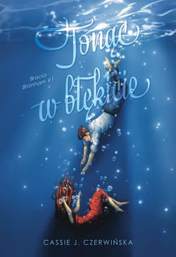 Tonąc w błękicie. Bracia Branham. Tom 1 - Cassie J. Czerwińska