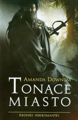 Tonące Miasto Kroniki Nekromantki 1 - Amanda Downum