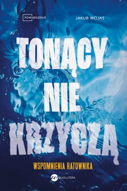 Tonący nie krzyczą. Wspomnienia ratownika - Wojas Jakub