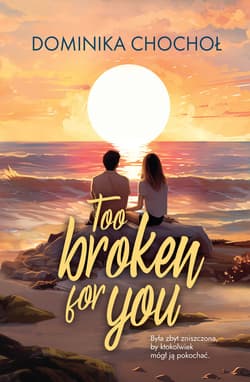 Too Broken for You - ebook - Dominika Chochoł