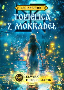 Topielica z mokradeł. Leszygród, tom 2 - ebook - Elwira Dresler-Janik