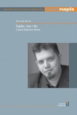 Topika tren i tło O poezji Wojciecha Wencla - Dorota Heck