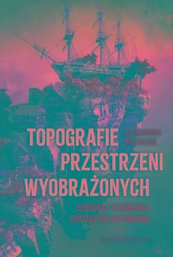 Topografie przestrzeni wyobrażonych Serbska i chorwacka fantastyka gatunkowa - Aleksandra Wojtaszek