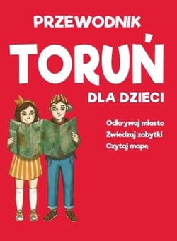 Toruń dla dzieci - mapa + przewodnik - Praca zbiorowa