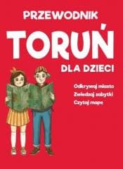 Toruń dla dzieci - mapa + przewodnik - Praca zbiorowa