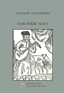 Toruńskie nocy Biblioteka Dawnej Literatury Popularnej i Okolicznościowej Tom 32 - Stanisław Grochowski