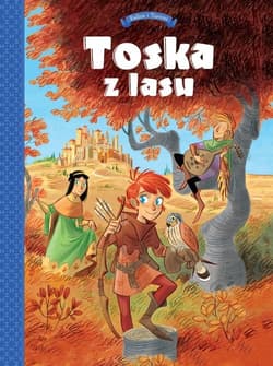 Tosca z Lasu Tom 1 Panny, złodzieje, rycerze i minstrele - Radice Teresa
