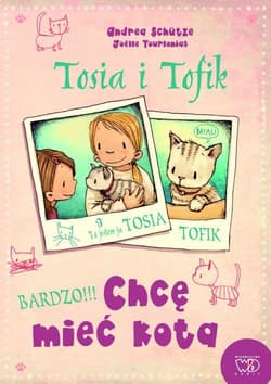 Tosia i Tofik Chcę mieć kota - Andrea Schutze