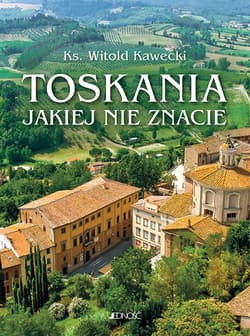 Toskania jakiej nie znacie Przewodnik artystyczny - Kawecki Witold