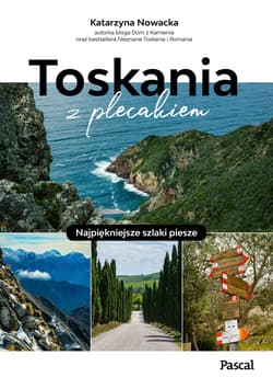 Toskania z plecakiem. Najpiękniejsze szlaki piesze - Katarzyna Nowacka