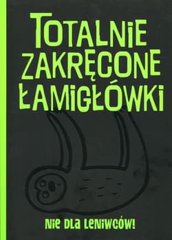 Totalnie zakręcone łamigłówki nie dla leniwców!