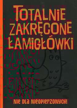 Totalnie zakręcone łamigłówki nie dla nieopierzonych!