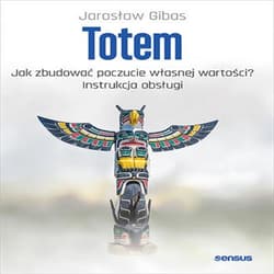 Totem. Jak zbudować poczucie własnej wartości? Instrukcja obsługi - audiobook - Jarosław Gibas