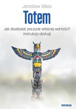 Totem. Jak zbudować poczucie własnej wartości? Instrukcja obsługi - audiobook - Jarosław Gibas
