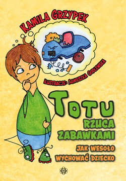 Totu rzuca zabawkami Jak wesoło wychować dziecko