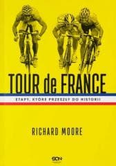 Tour de France. Etapy, które przeszły do historii - Richard Moore