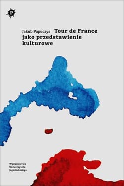 Tour de France jako przedstawienie kulturowe - Jakub Papuczys