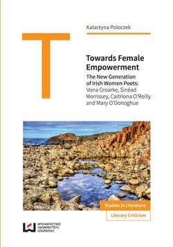 Towards Female Empowerment The New Generation of Irish Women Poets: Vona Groarke, Sinead Morrissey, Caitriona O'Reilly and Mary - Katarzyna Poloczek