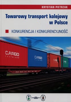 Towarowy transport kolejowy w Polsce Konkurencja i konkurencyjność - Krystian Pietrzak