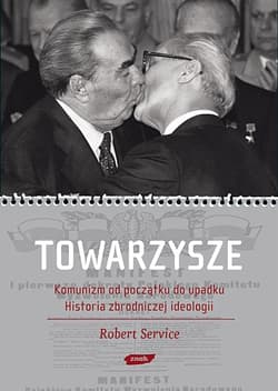 Towarzysze. Komunizm od początku do upadku. Historia zbrodniczej ideologii - Robert Service