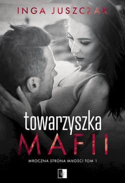 Towarzyszka Mafii. Mroczna strona miłości. Tom 1