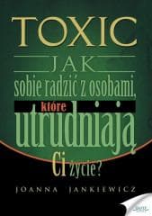 Toxic 1 Jak sobie radzić z osobami, które... - Joanna Jankiewicz