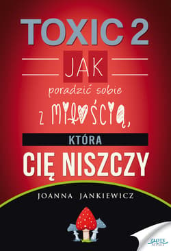 Toxic 2 Jak poradzić sobie z miłością, która Cię niszczy