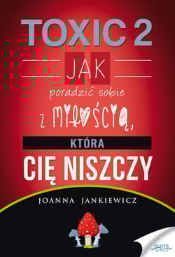 Toxic 2 Jak poradzić sobie z miłością, która Cię niszczy