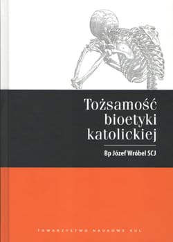 Tożsamość bioetyki katolickiej - Józef Wróbel