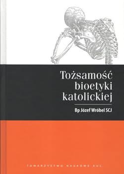 Tożsamość bioetyki katolickiej - Józef Wróbel