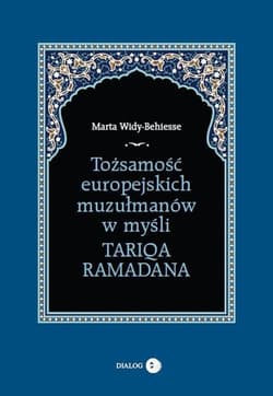 Tożsamość europejskich muzułmanów w myśli Tariqa Ramadana - Marta Widy-Behiesse