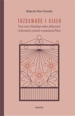 Tożsamość i ciało. Proza nurtu chłopskiego wobec politycznych i kulturowych przemian w powojennej Polsce - Małgorzata Sikora-Tarnowska