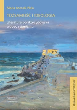 Tożsamość i ideologia Literatura polsko-żydowska wobec syjonizmu