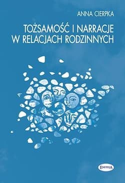 Tożsamość i narracje w relacjach rodzinnych - Anna Cierpka