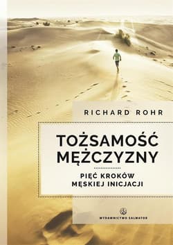Tożsamość mężczyzny Pięć kroków męskiej inicjacji - Rohr Richard