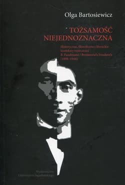 Tożsamość niejednoznaczna Historyczne, filozoficzne i literackie konteksty twórczości B. Fundoianu / Benjamine'a Fondane'a (1898-1944) - Olga Bartosiewicz