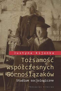 Tożsamość współczesnych Górnoślązaków Studium socjologiczne (+ mapy zamieszczone na płycie CD)