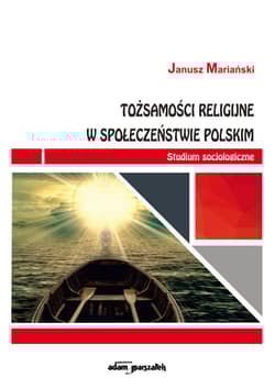 Tożsamości religijne w społeczeństwie polskim Studium socjologiczne - Janusz Mariański