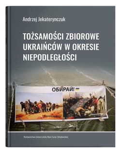 Tożsamości zbiorowe Ukraińców w okresie niepodległości