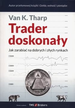 Trader doskonały Jak zarabiać na dobrych i złych rynkach - Tharp Van K.