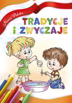 Tradycje i zwyczaje. Nasza Polska - Praca zbiorowa